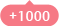 +1000